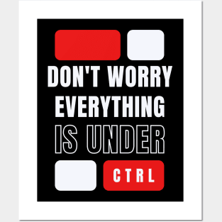 Don't worry everything is under CTRL Posters and Art